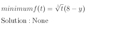The minimum f(t)=\sqrt[3]{t}(8-y) is None